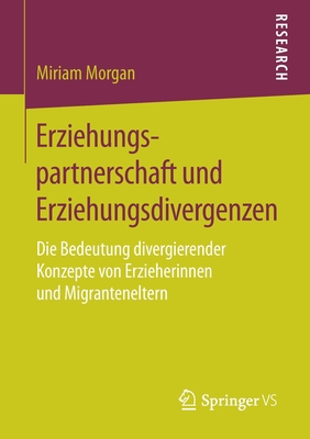 Erziehungspartnerschaft und Erziehungsdivergenzen: Die Bedeutung divergierender Konzepte von Erzieherinnen und Migranteneltern (German Edition)