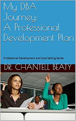 My Dba Journey A Professional Development Plan Professional Development And Goal Setting Series By Chantell Beaty