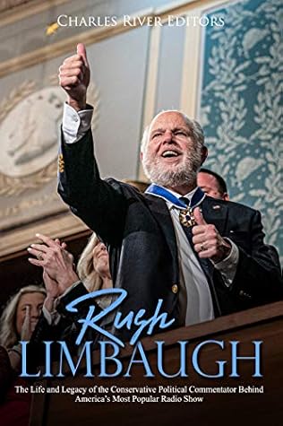 Rush Limbaugh: The Life and Legacy of the Conservative Political Commentator Behind America’s Most Popular Radio Show
