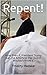 Repent!: How, Even if, Pres...