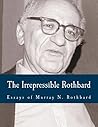 The Irrepressible Rothbard by Murray N. Rothbard The Irrepressible Rothbard by Murray N. Rothbard