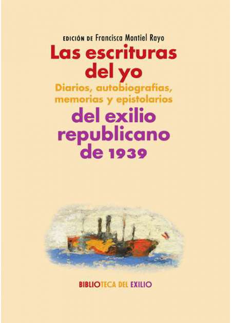 Las escrituras del yo: Diarios, autobiografías, memorias y epistolarios del exilio republicano de 1939