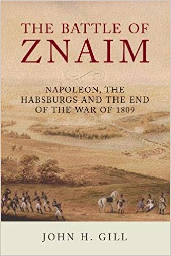 The Battle of Znaim: Napoleon, The Habsburgs and the End of the 1809 War (Hardcover)