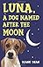 Luna - A Dog Named After Th...