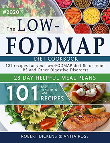 Low FODMAP diet cookbook: 101 Easy, healthy & fast recipes for yours low-FODMAP diet + 28 days helpful meal plans (Dieting & Self-Help by Robert Dickens)