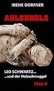 Adlerholz: Leo Schwartz ... und der Holzschmuggel