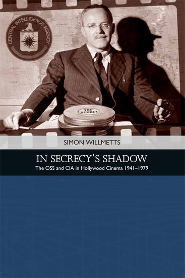 In Secrecy's Shadow: The OSS and CIA in Hollywood Cinema 1941-1979 (Hardcover)