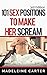 101 Sex Positions to Make Her Scream! by Madeleine Carter