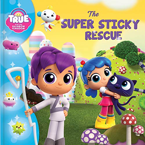 The Super Sticky Rescue (True and the Rainbow Kingdom)