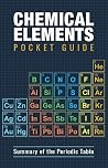 Chemical Elements Pocket Guide: Detailed Summary of the Periodic Table