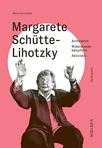 Margarete Schütte-Lihotzky: Architektin – Widerstandskämpferin – Aktivistin (German Edition)