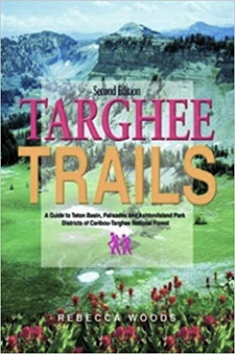Targhee Trails : A Guide to Teton Basin, Palisades and Ashton/Island Park Districts of Caribou-Targhee National Forest