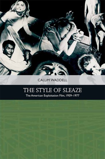 The Style of Sleaze: The American Exploitation Film, 1959 - 1977 (Traditions in American Cinema)