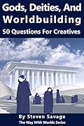 Gods, Deities, and Worldbuilding: 50 Questions For Creatives