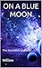 On a Blue Moon The Incredible Journeys (The Daughters of Firth Tales #1) by Willow.
