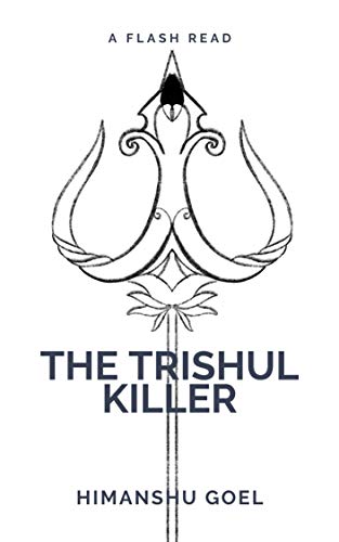 The Trishul Killer: flash reads by Himanshu Goel (Kindle Edition)