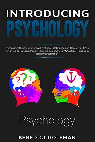 Introducing Psychology: Psychological Guide to Improve Emotional Intelligence and Develop a Strong Personality for Success,Positive Thinking, Mindfulness,Motivation,Trust and to Block Procrastination (Kindle Edition)