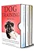 Dog Training: 3 Books in 1: The Complete Guide to Raising the Dog of Your Dreams (How to Train a Puppy, Puppy Training Guide, Service Dog)