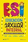 Educación sexual integral: Guía básica para trabajar en la escuela y en la familia