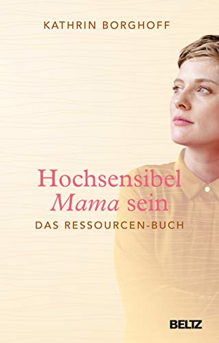 Hochsensibel Mama sein: Das Ressourcen-Buch (German Edition)