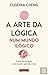 A Arte da Lógica num Mundo Ilógico: Como Dar Sentido a um Mundo Que Não o Tem