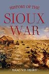 History of the Sioux War and Massacres of 1862 and 1863 (1865)