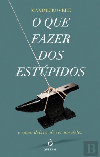 O Que Fazer dos Estúpidos: E Como Deixar de Ser Um Deles