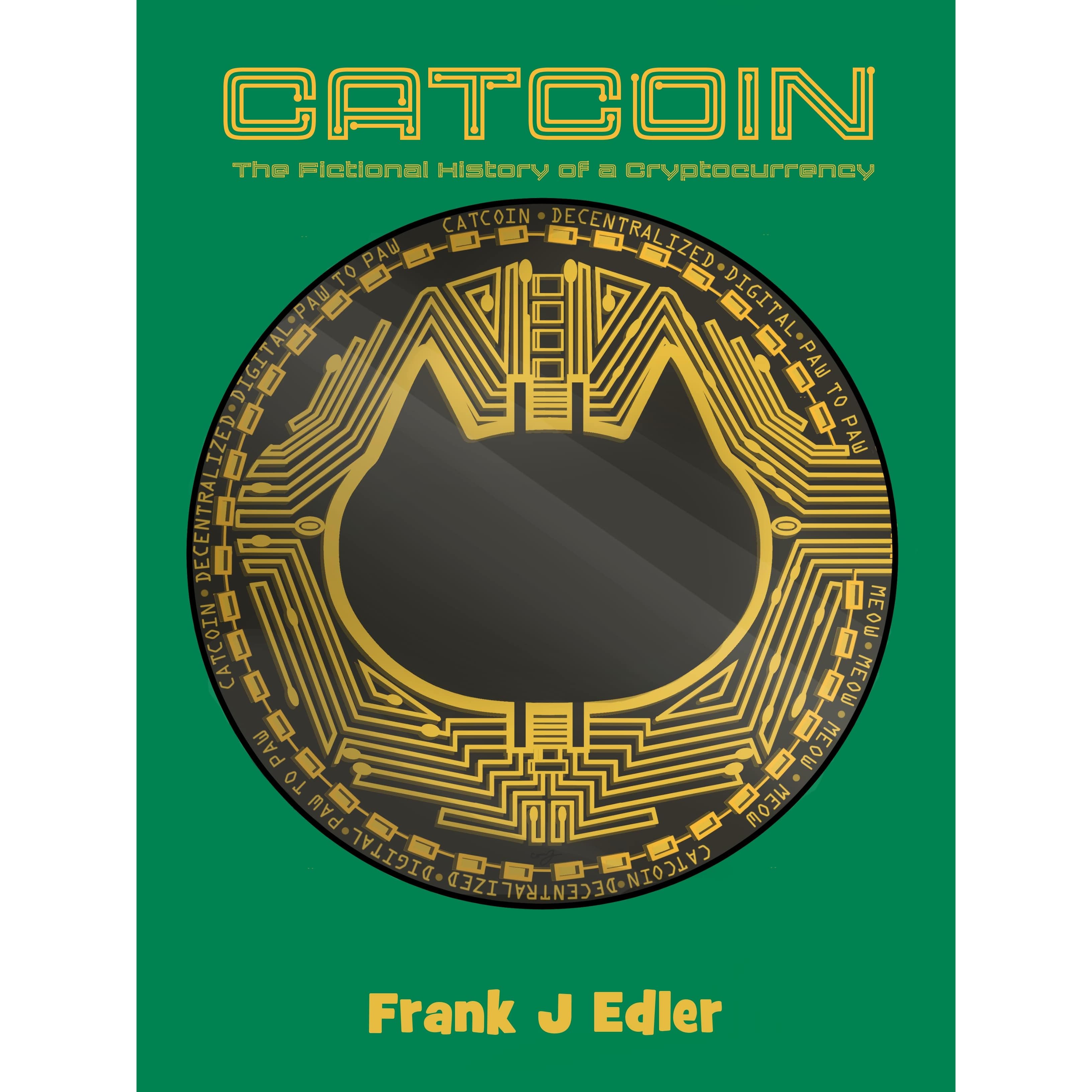 Catcoin The Fictional History Of A Cryptocurrency By Frank J Edler