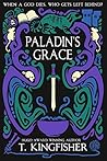 Paladin's Grace by T. Kingfisher