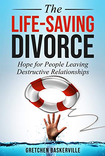 The Life-Saving Divorce: Hope for People Leaving Destructive Relationships (Kindle Edition)