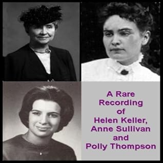 A Rare Recording of Helen Keller, Anne Sullivan, and Polly Thompson