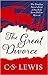 The Great Divorce by C.S. Lewis The Great Divorce by C.S. Lewis