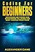Coding for Beginners: Advanced Methods and Strategies to Learn the Best Coding Practices