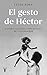 El gesto de Héctor: Prehistoria, historia y actualidad de la figura del padre