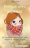 Porque eres especial: Un inspirador libro infantil sobre Potencial, coraje y fuerza Porque eres especial: Un inspirador libro infantil sobre Potencial, coraje y fuerza