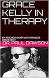 GRACE KELLY IN THERAPY by Paul Dawson GRACE KELLY IN THERAPY by Paul Dawson