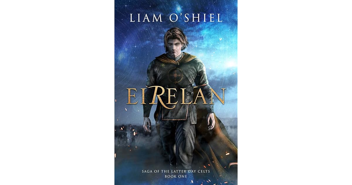 Eirelan Saga Of The Latter Day Celts 1 By Liam O Shiel Eirelan Saga Of The Latter Day Celts 1 By Liam O Shiel