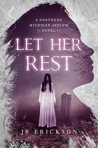 Let Her Rest (Northern Michigan Asylum, #7)