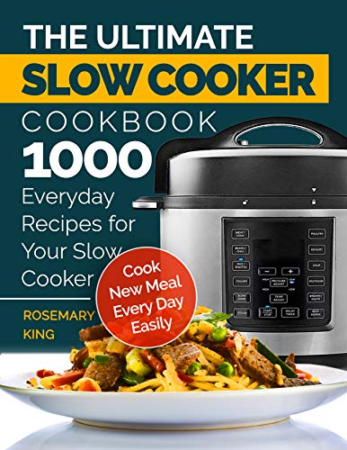 The Ultimate Slow Cooker Cookbook: 1000 Everyday Recipes for Your Slow Cooker. Cook New Meal Every Day Easily (Kindle Edition)