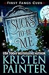 Sucks To Be Me by Kristen Painter