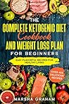 THE COMPLETE KETOGENIC DIET COOKBOOK AND WEIGHT LOSS PLAN FOR... by Marsha Graham