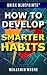 How To Develop Smarter Habi...