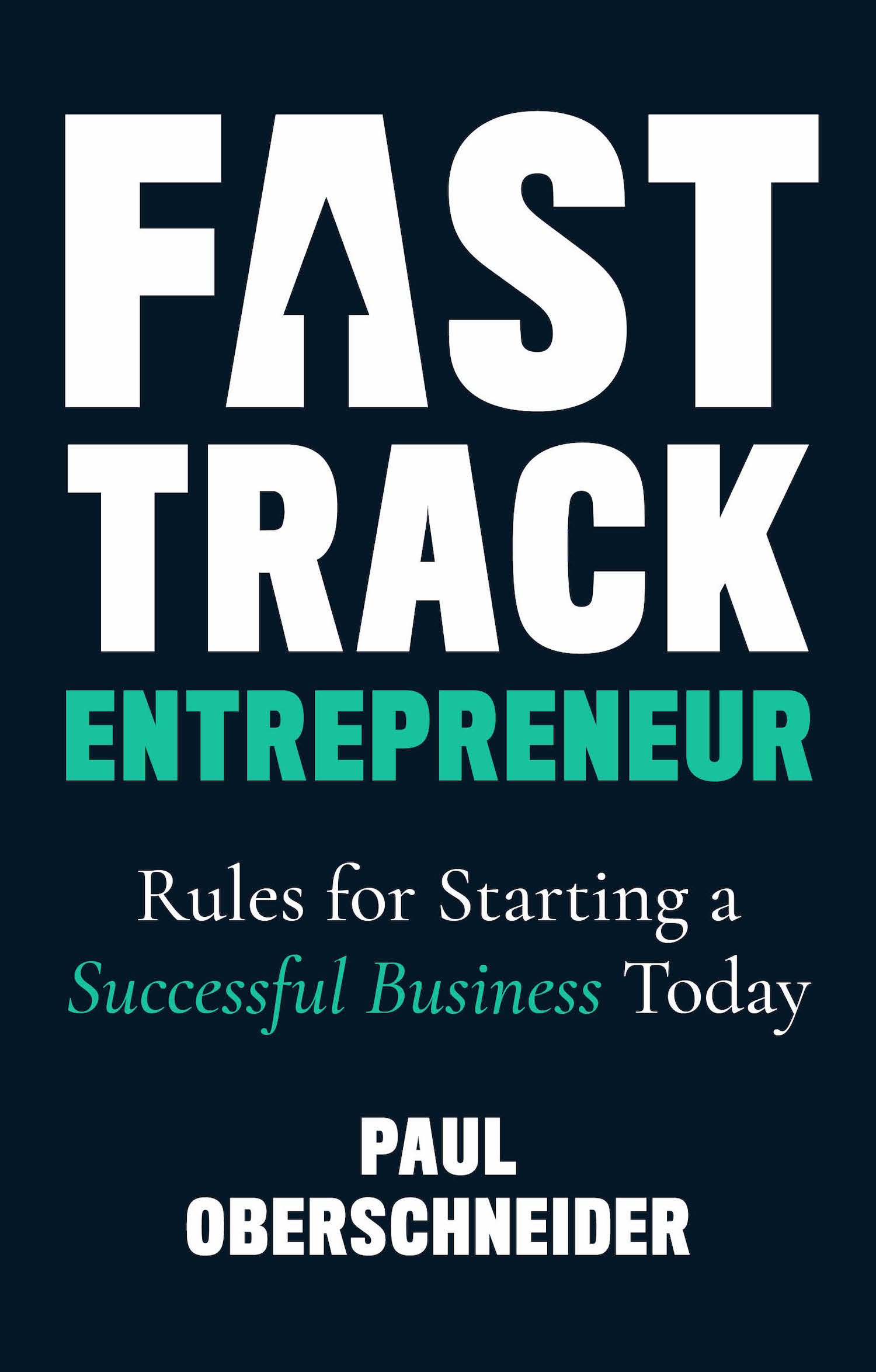Fast Track Entrepreneur: Rules for Starting a Successful Business Today: Success leaves footprints
