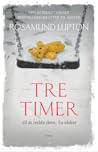 Tre timer til at redde dem, du elsker by Rosamund Lupton
