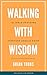 Walking With Wisdom: 101 Bi...