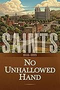 No Unhallowed Hand: 1846-1893 (Saints, #2) 