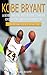 Kobe Bryant: A Kobe Bryant Biography, Career Overview, And Life Story Of The Basketball Legend