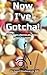 Now I've Gotcha!: Addictive...