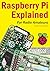 Raspberry Pi Explained: for...