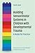 Building Sensorimotor Systems in Children with Developmental Trauma